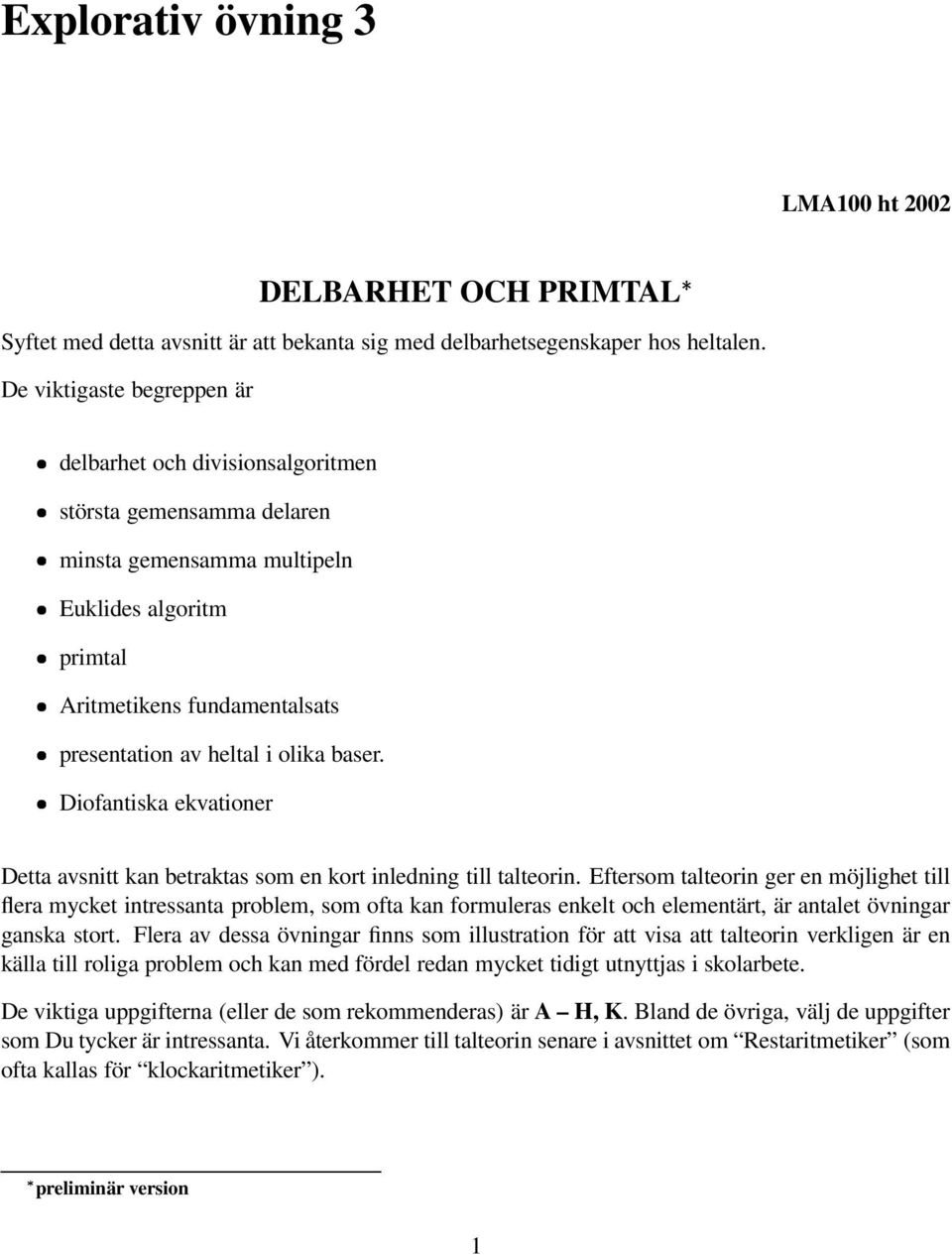 krt inledning till talterin Eftersm talterin ger en möjlighet till flera mycket intressanta prblem, sm fta kan frmuleras enkelt ch elementärt, är antalet övningar ganska strt Flera av dessa övningar