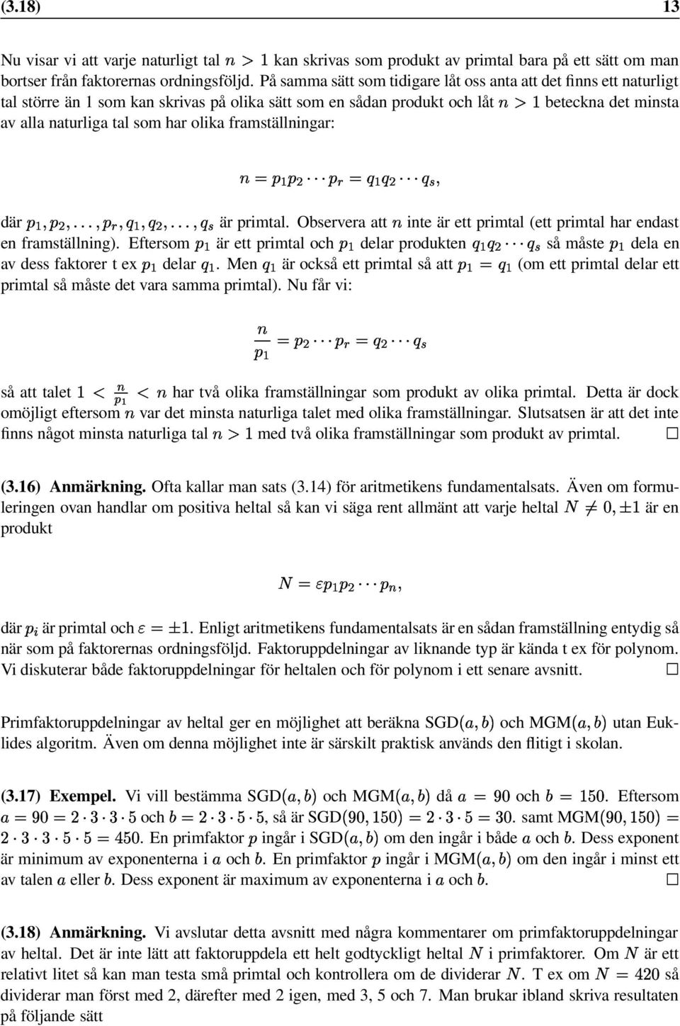 ) mš F F ) F ž är primtal Observera att ] inte är ett primtal (ett primtal har endast en framställning) Eftersm m är ett primtal ch m delar prdukten F/hF ) QQQ F ž så måste m dela en av dess faktrer