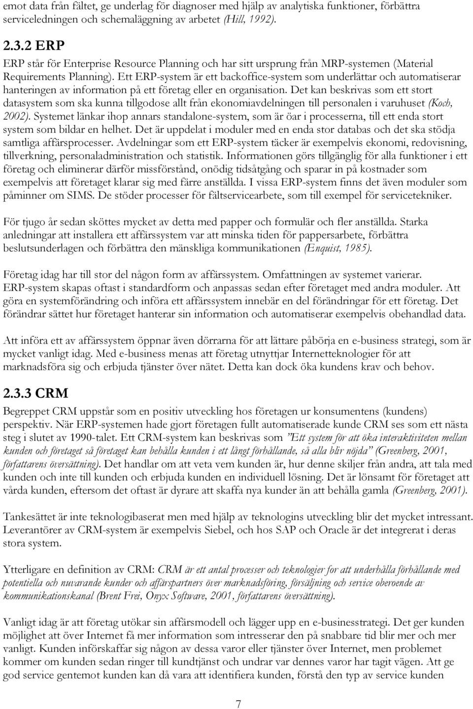 Ett ERP-system är ett backoffice-system som underlättar och automatiserar hanteringen av information på ett företag eller en organisation.