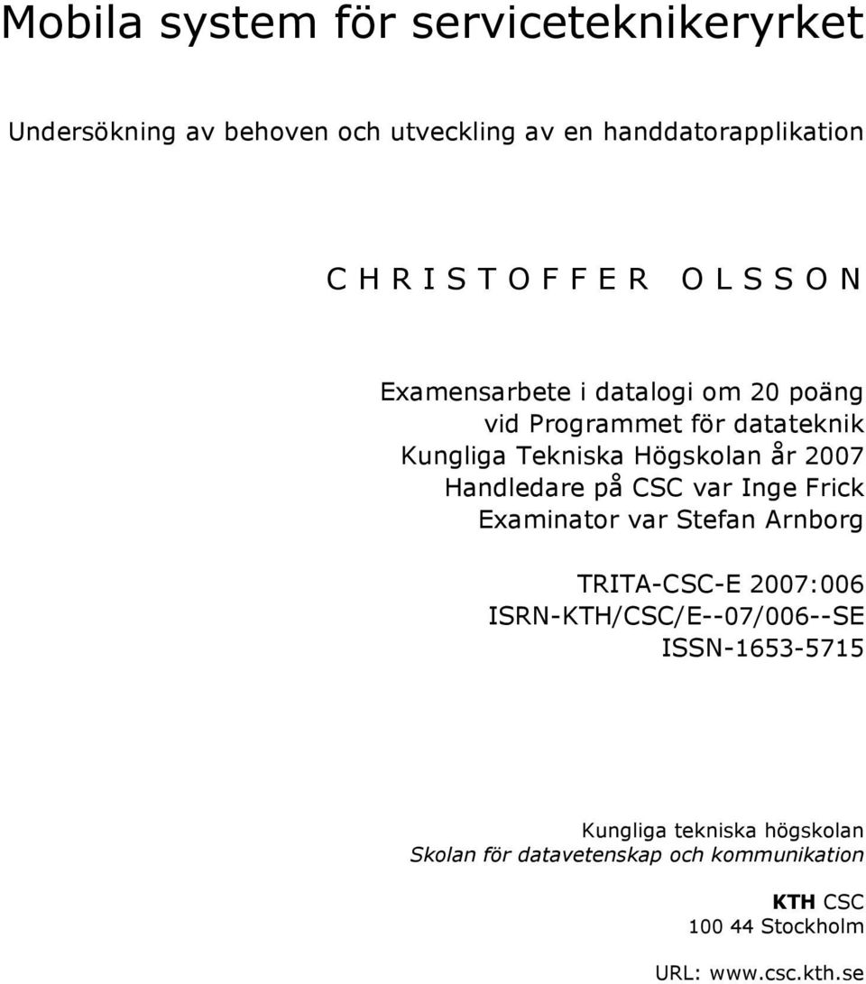 Handledare på CSC var Inge Frick Examinator var Stefan Arnborg TRITA-CSC-E 2007:006 ISRN-KTH/CSC/E--07/006--SE