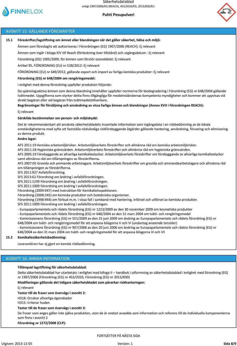 XIV till Reach (förteckning över tillstånd) och utgångsdatum : Förordning (EG) 1005/2009, för ämnen som förstör ozonskiktet: Artikel 95, FÖRORDNING (EU) nr 528/2012: FÖRORDNING (EU) nr 649/2012,