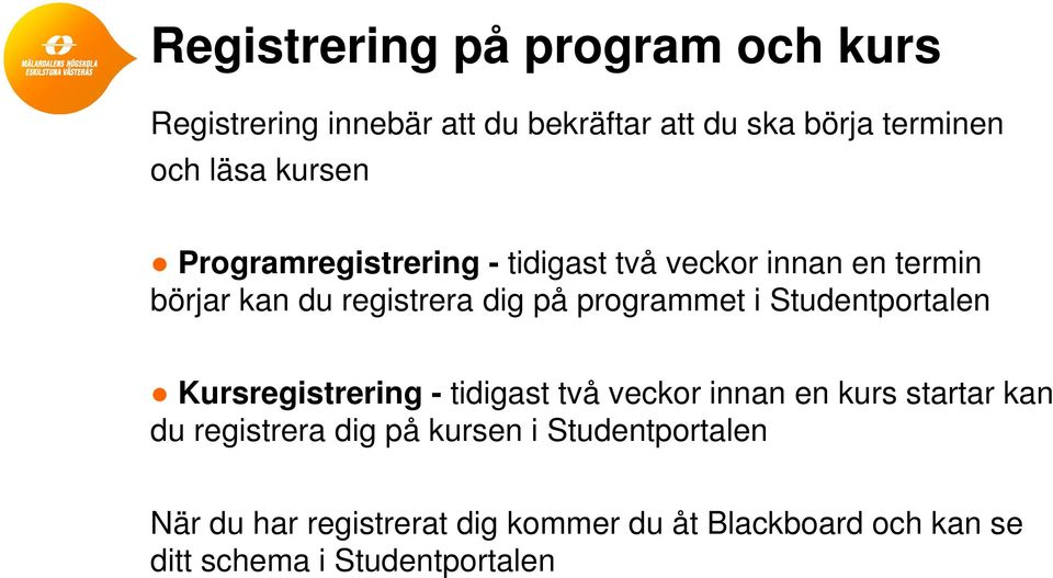 i Studentportalen Kursregistrering - tidigast två veckor innan en kurs startar kan du registrera dig på