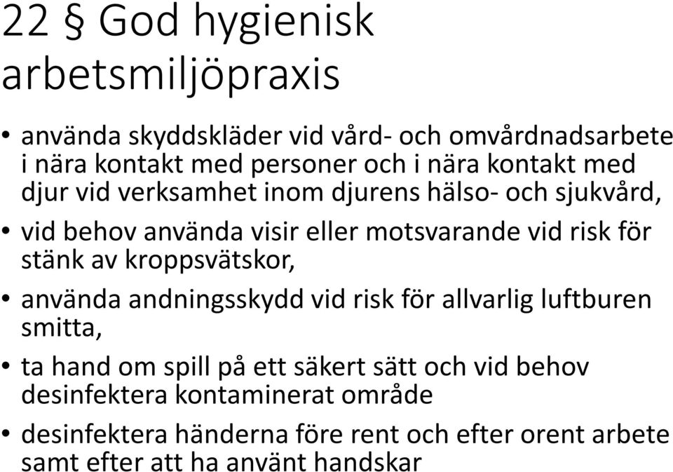 stänk av kroppsvätskor, använda andningsskydd vid risk för allvarlig luftburen smitta, ta hand om spill på ett säkert sätt