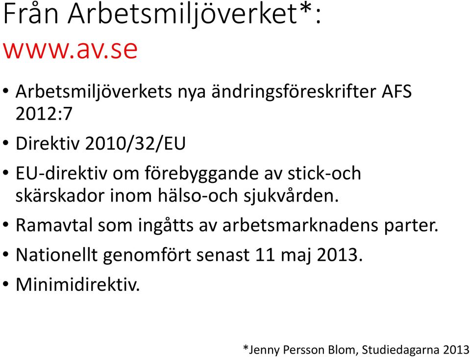 EU-direktiv om förebyggande av stick-och skärskador inom hälso-och sjukvården.