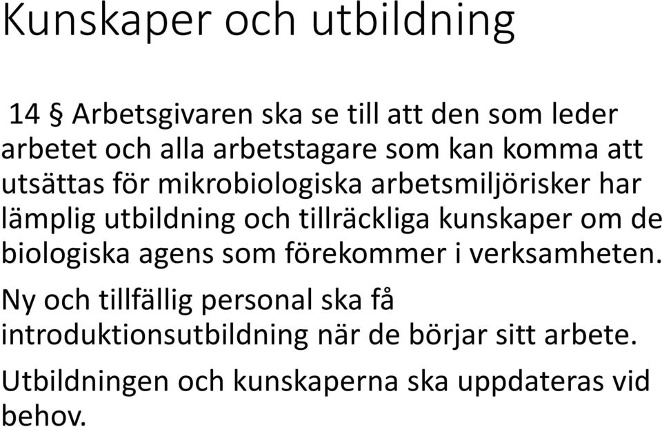 tillräckliga kunskaper om de biologiska agens som förekommer i verksamheten.