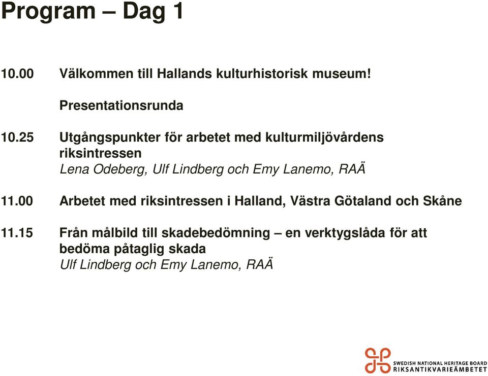 Emy Lanemo, RAÄ 11.00 Arbetet med riksintressen i Halland, Västra Götaland och Skåne 11.