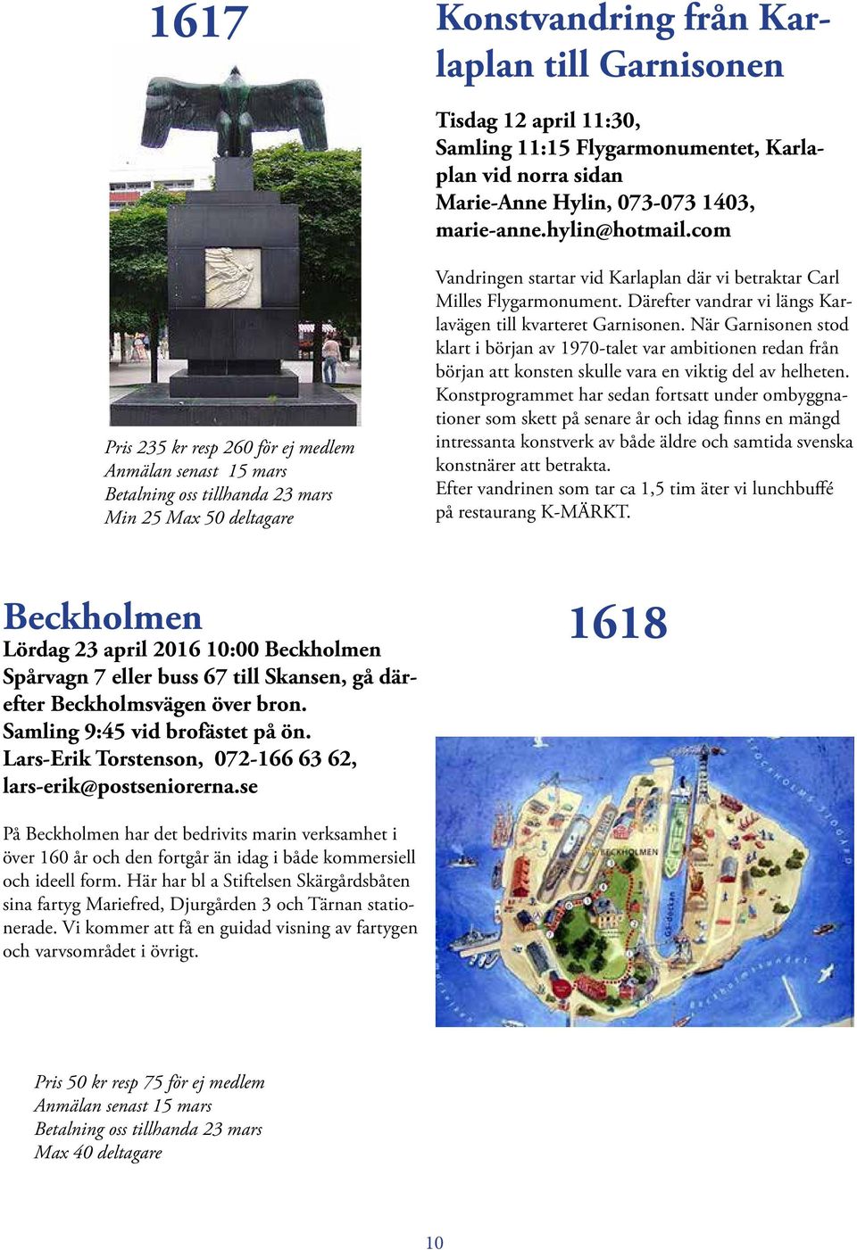 Därefter vandrar vi längs Karlavägen till kvarteret Garnisonen. När Garnisonen stod klart i början av 1970-talet var ambitionen redan från början att konsten skulle vara en viktig del av helheten.
