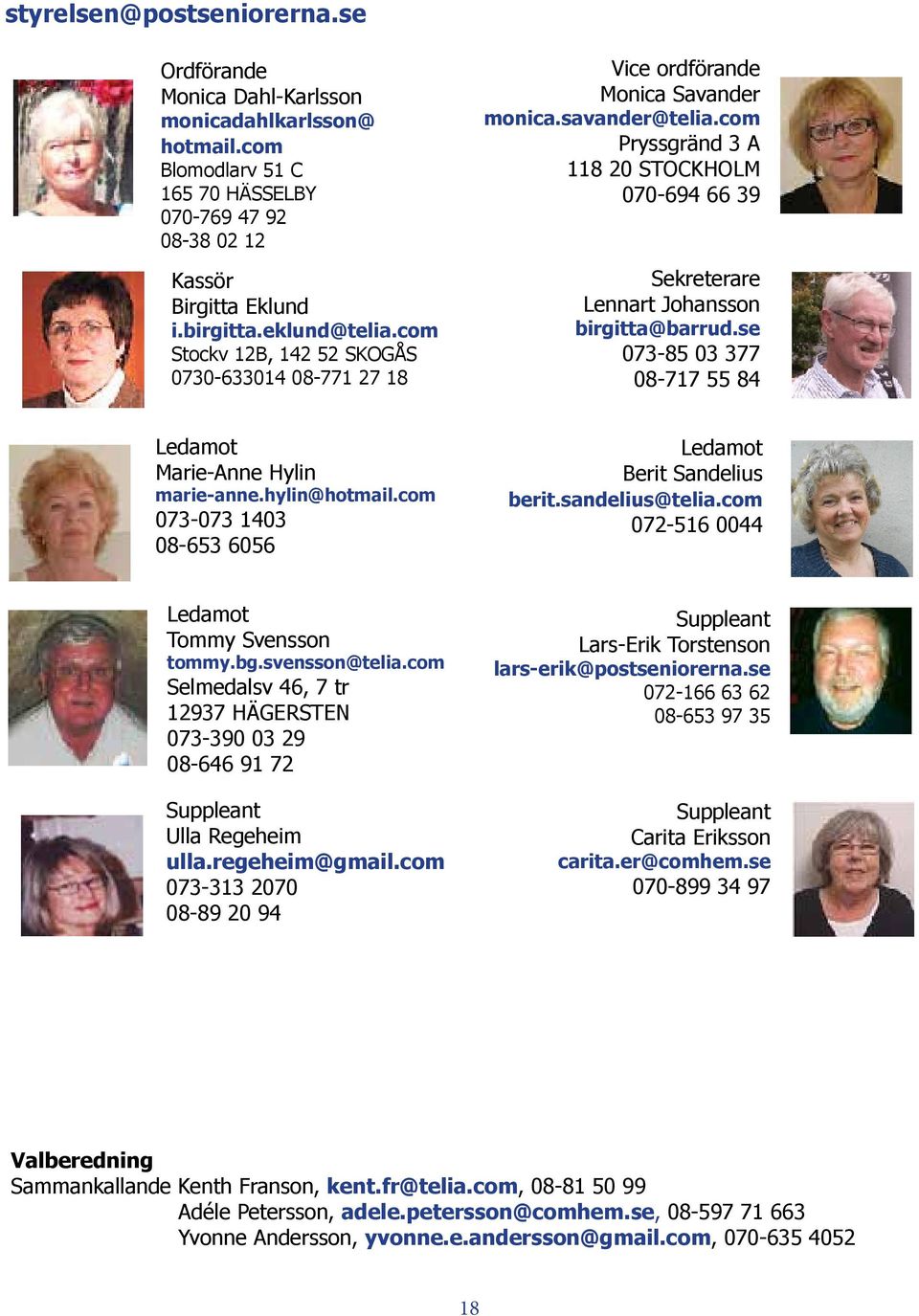 com Pryssgränd 3 A 118 20 STOCKHOLM 070-694 66 39 Sekreterare Lennart Johansson birgitta@barrud.se 073-85 03 377 08-717 55 84 Ledamot Marie-Anne Hylin marie-anne.hylin@hotmail.