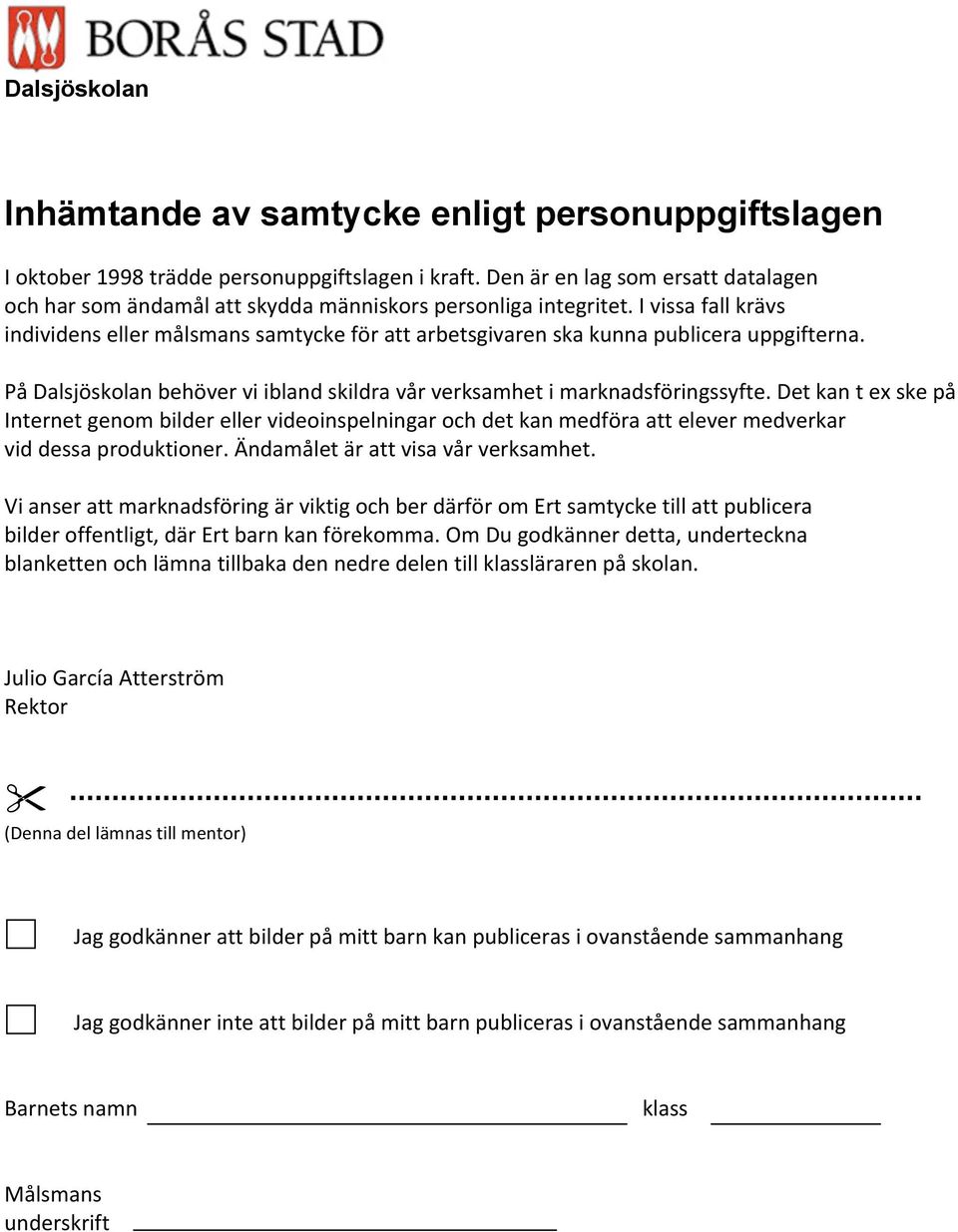 I vissa fall krävs individens eller målsmans samtycke för att arbetsgivaren ska kunna publicera uppgifterna. På Dalsjöskolan behöver vi ibland skildra vår verksamhet i marknadsföringssyfte.