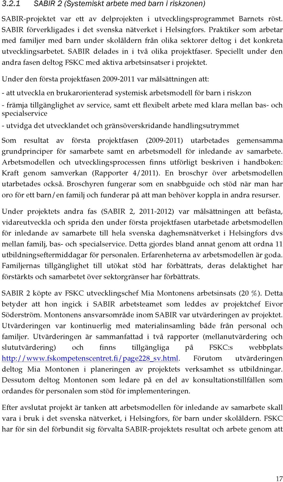 Speciellt under den andra fasen deltog FSKC med aktiva arbetsinsatser i projektet.