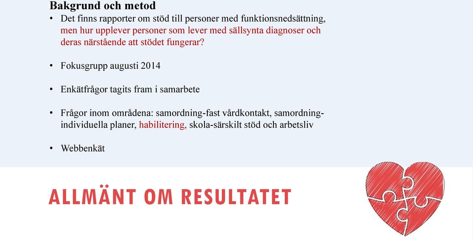 Fokusgrupp augusti 2014 Enkätfrågor tagits fram i samarbete Frågor inom områdena: samordning-fast