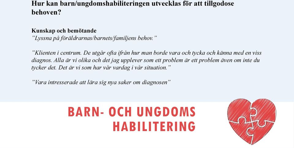 De utgår ofta ifrån hur man borde vara och tycka och känna med en viss diagnos.