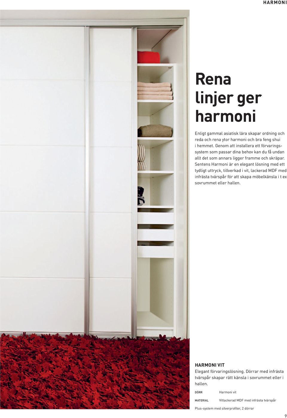 Sentens Harmoni är en elegant lösning med ett tydligt uttryck, tillverkad i vit, lackerad MDF med infrästa tvärspår för att skapa möbelkänsla i t ex sovrummet