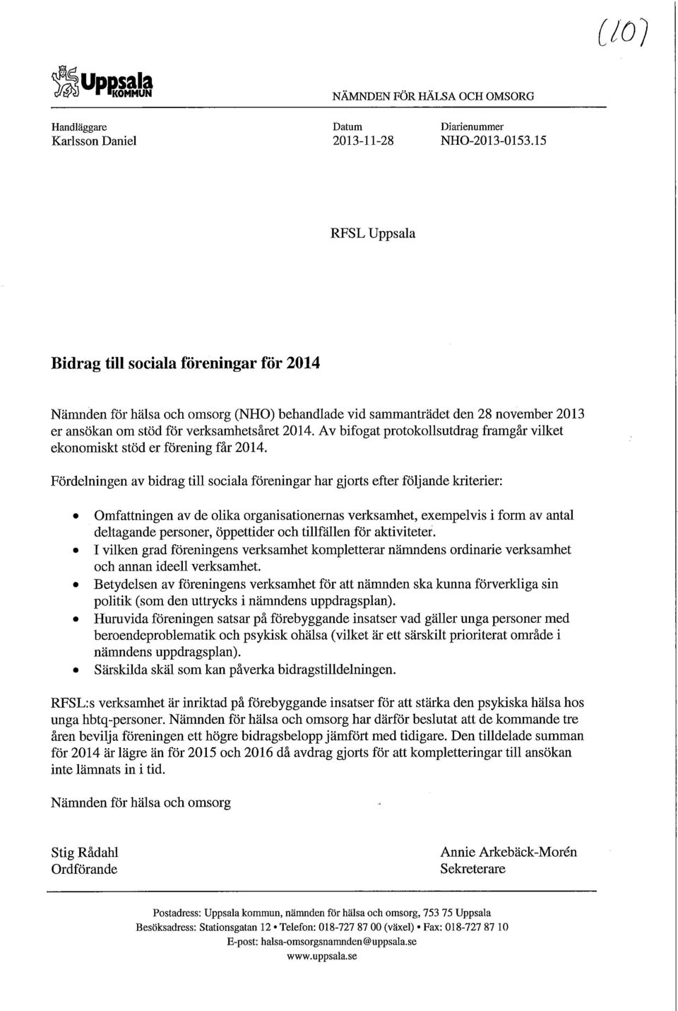 har därför beslutat att de kommande tre åren bevilja föreningen ett högre bidragsbelopp jämfört med tidigare.