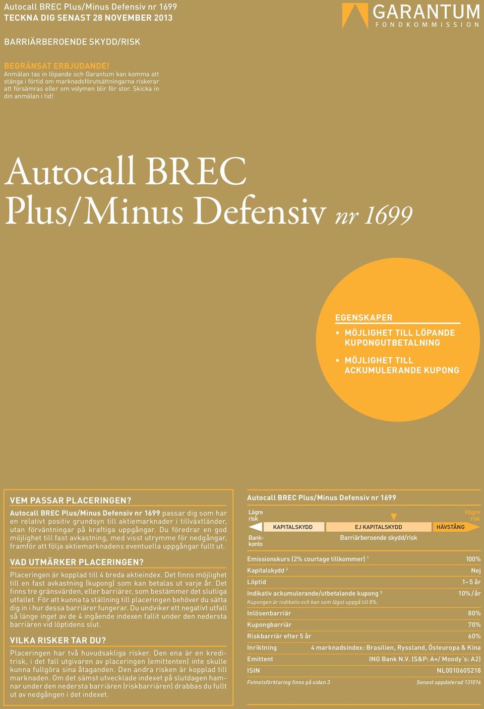 Autocall BREC Plus/Minus Defensiv nr 1699 EGENSKAPER MÖJLIGHET TILL LÖPANDE KUPONGUTBETALNING MÖJLIGHET TILL ACKUMULERANDE KUPONG VEM PASSAR PLACERINGEN?