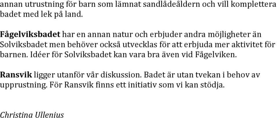 att erbjuda mer aktivitet för barnen. Idéer för Solviksbadet kan vara bra även vid Fågelviken.