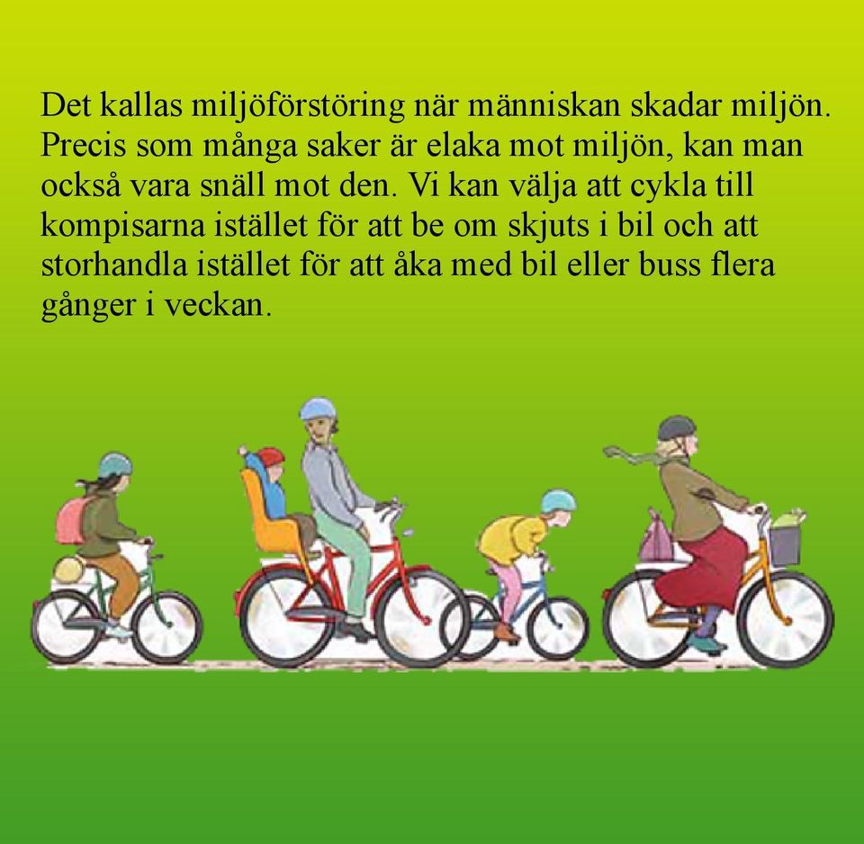 den. Vi kan välja att cykla till kompisarna istället för att be om