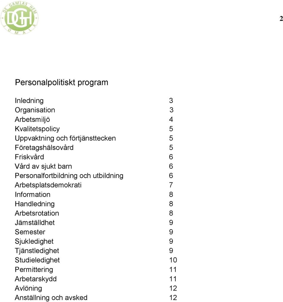 6 Arbetsplatsdemokrati 7 Information 8 Handledning 8 Arbetsrotation 8 Jämställdhet 9 Semester 9