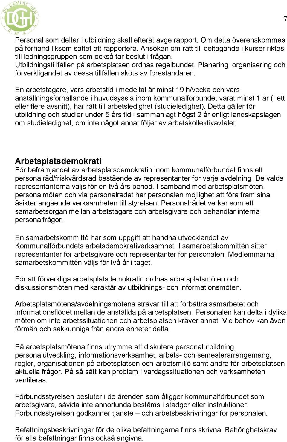 Planering, organisering och förverkligandet av dessa tillfällen sköts av föreståndaren.