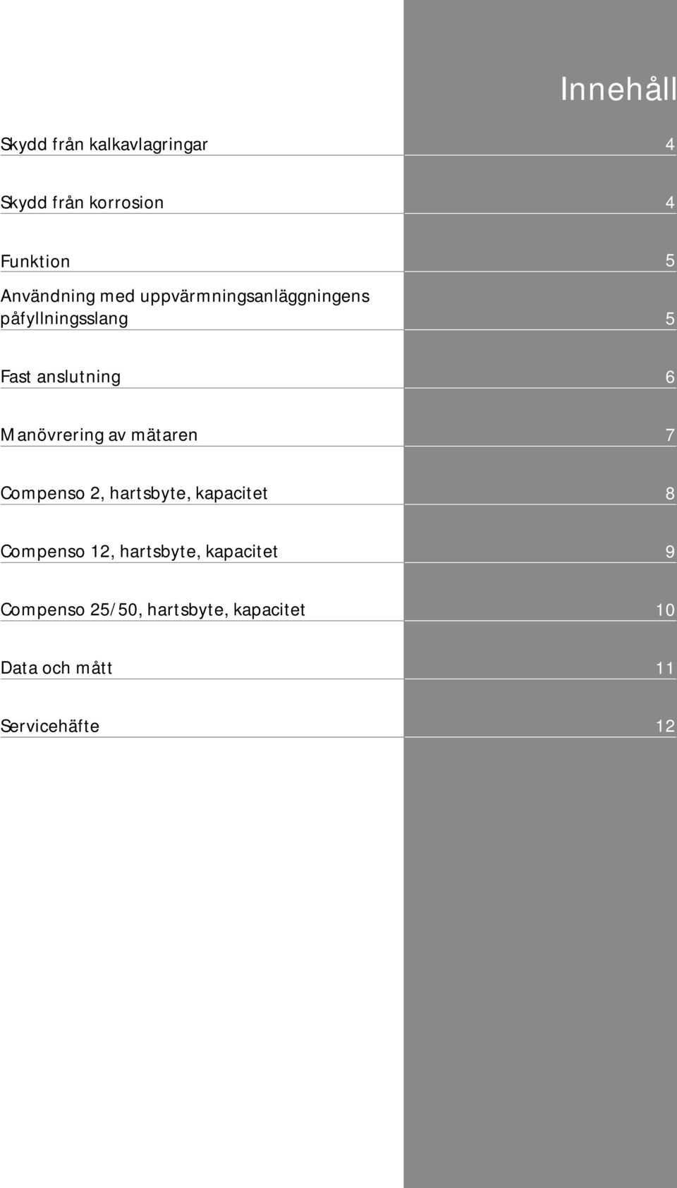 Manövrering av mätaren 7 Compenso 2, hartsbyte, kapacitet 8 Compenso 12,