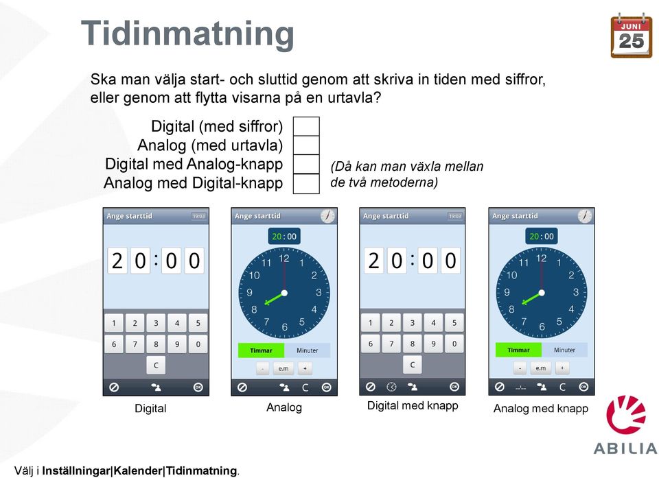 Digital (med siffror) Analog (med urtavla) Digital med Analog-knapp Analog med