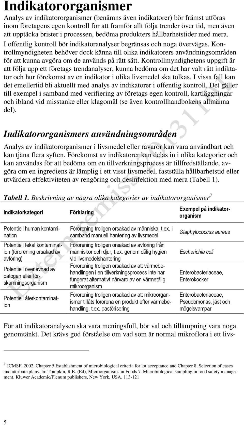 Kontrollmyndigheten behöver dock känna till olika indikatorers användningsområden för att kunna avgöra om de används på rätt sätt.