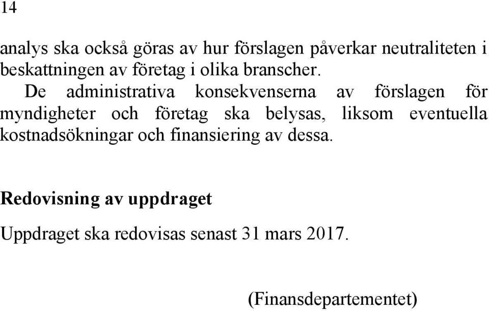 De administrativa konsekvenserna av förslagen för myndigheter och företag ska belysas,