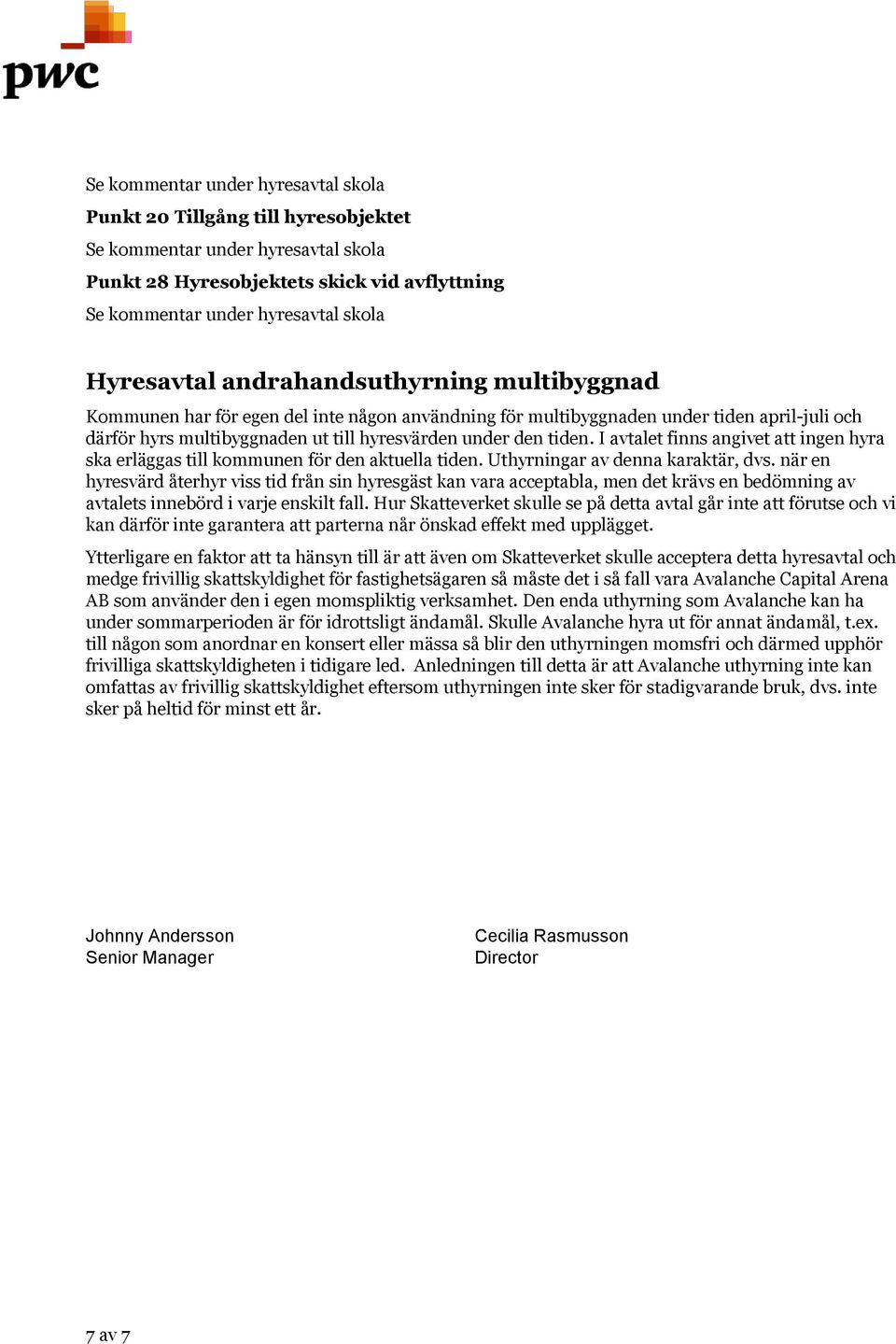 Uthyrningar av denna karaktär, dvs. när en hyresvärd återhyr viss tid från sin hyresgäst kan vara acceptabla, men det krävs en bedömning av avtalets innebörd i varje enskilt fall.