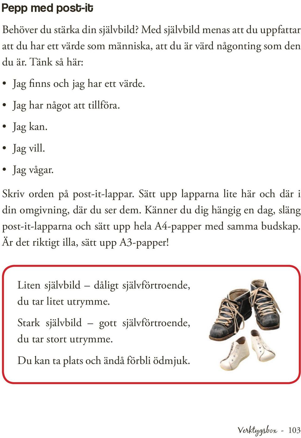 Sätt upp lapparna lite här och där i din omgivning, där du ser dem. Känner du dig hängig en dag, släng post-it-lapparna och sätt upp hela A4-papper med samma budskap.