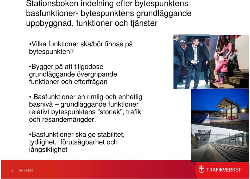 Bygger på att tillgodose grundläggande övergripande funktioner och efterfrågan Basfunktioner en rimlig och enhetlig