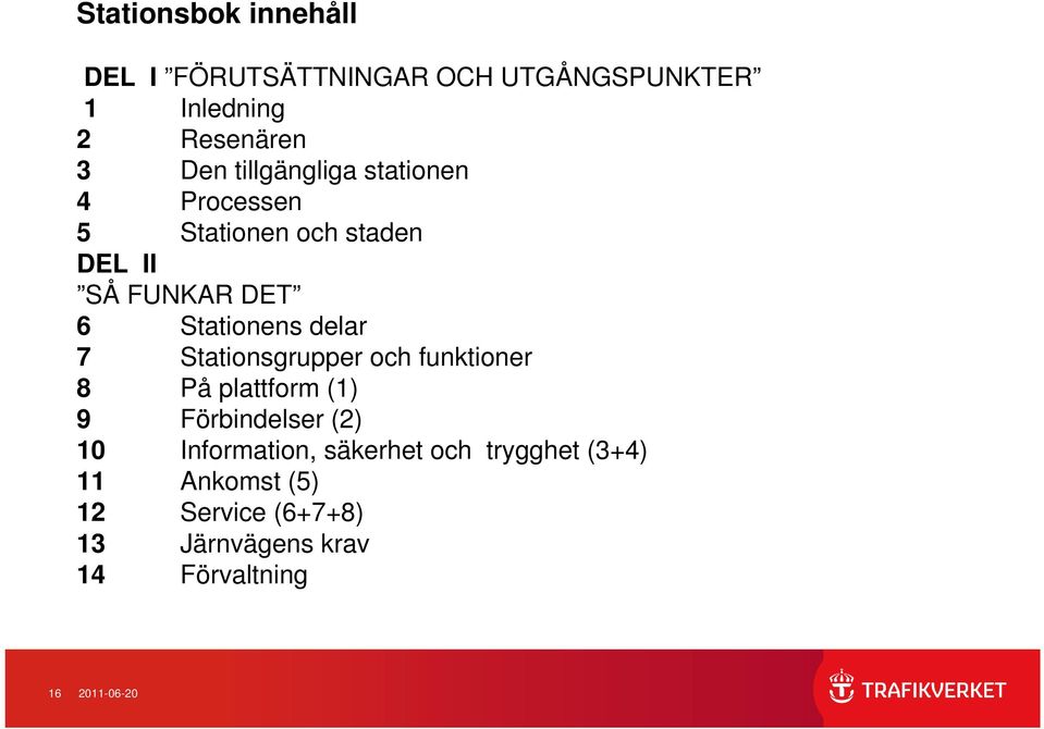 delar 7 Stationsgrupper och funktioner 8 På plattform (1) 9 Förbindelser (2) 10 Information,