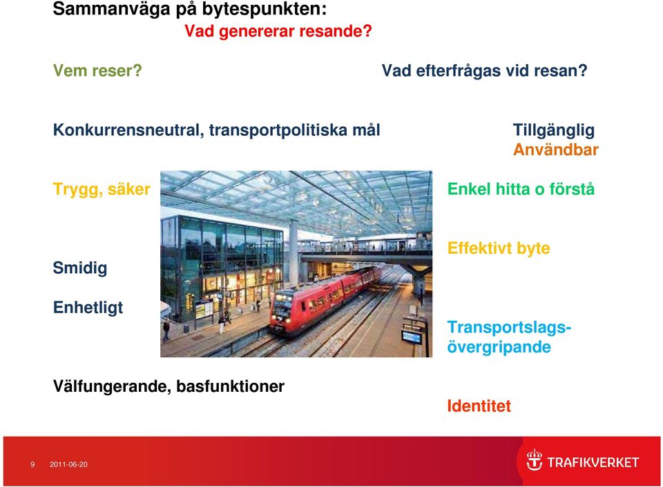 Konkurrensneutral, transportpolitiska mål Trygg, säker Tillgänglig