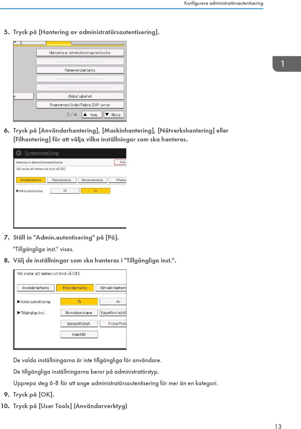 autentisering" på [På]. "Tillgängliga inst." visas. 8. Välj de inställningar som ska hanteras i "Tillgängliga inst.". De valda inställningarna är inte tillgängliga för användare.