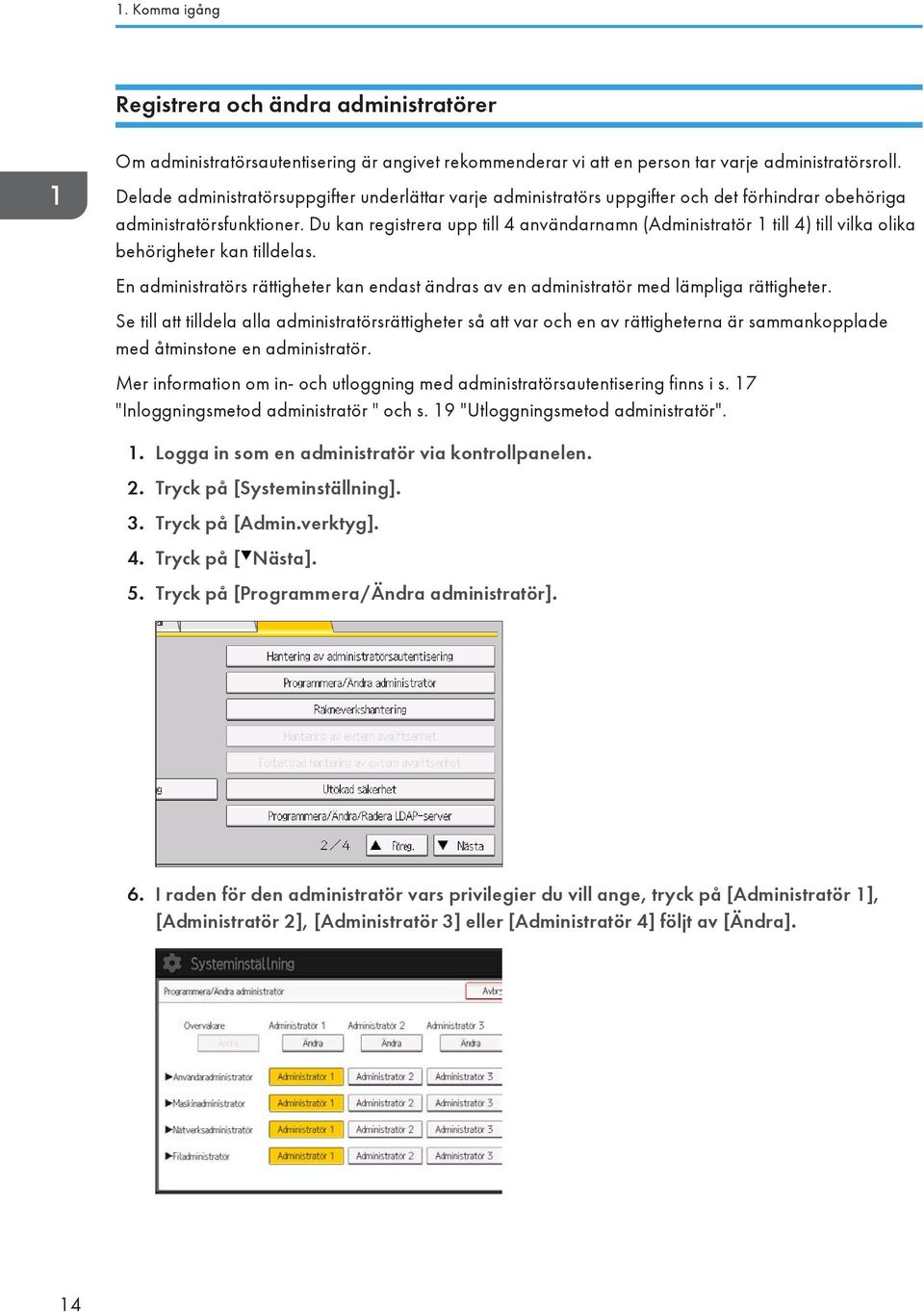 Du kan registrera upp till 4 användarnamn (Administratör 1 till 4) till vilka olika behörigheter kan tilldelas.