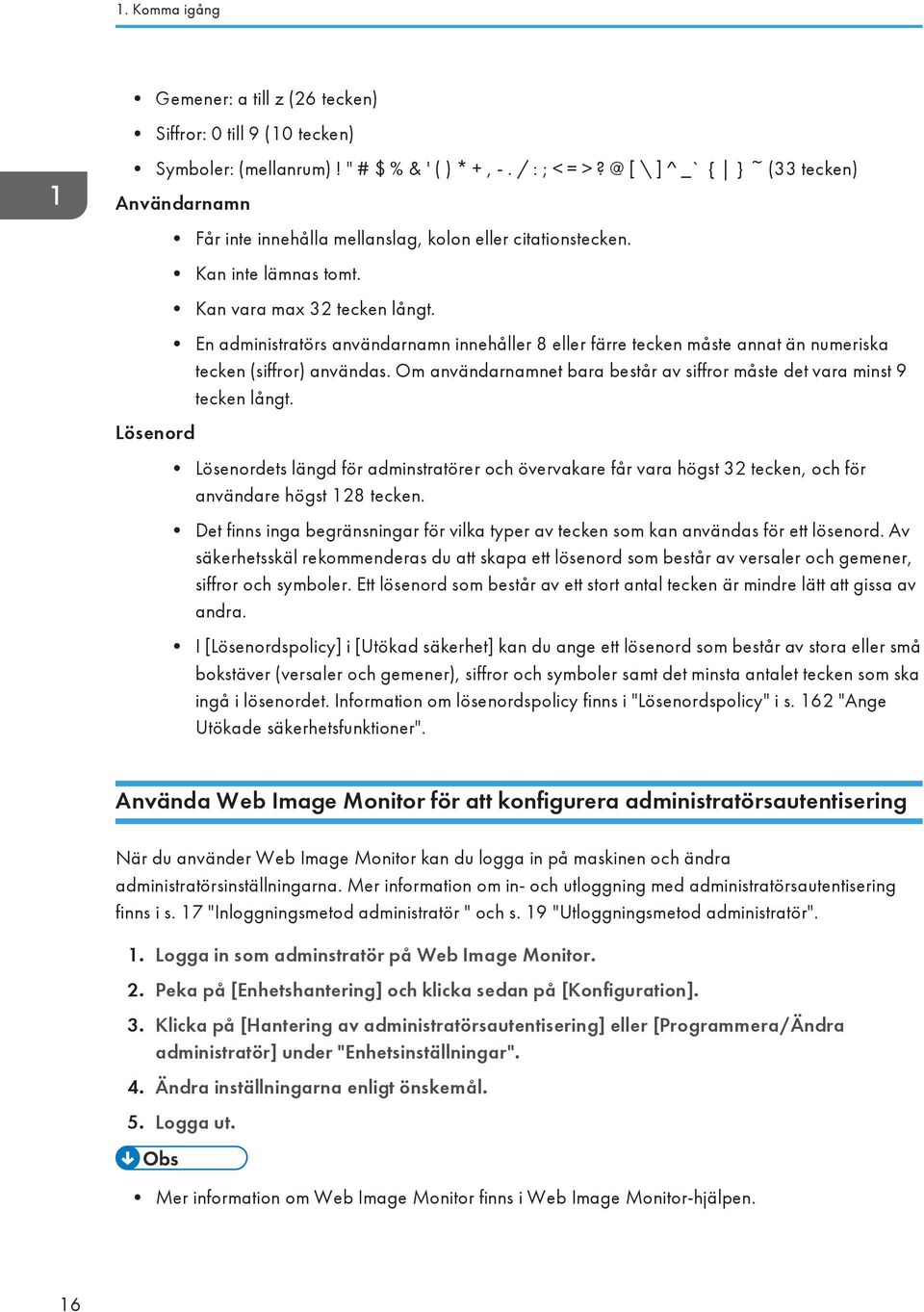 En administratörs användarnamn innehåller 8 eller färre tecken måste annat än numeriska tecken (siffror) användas. Om användarnamnet bara består av siffror måste det vara minst 9 tecken långt.