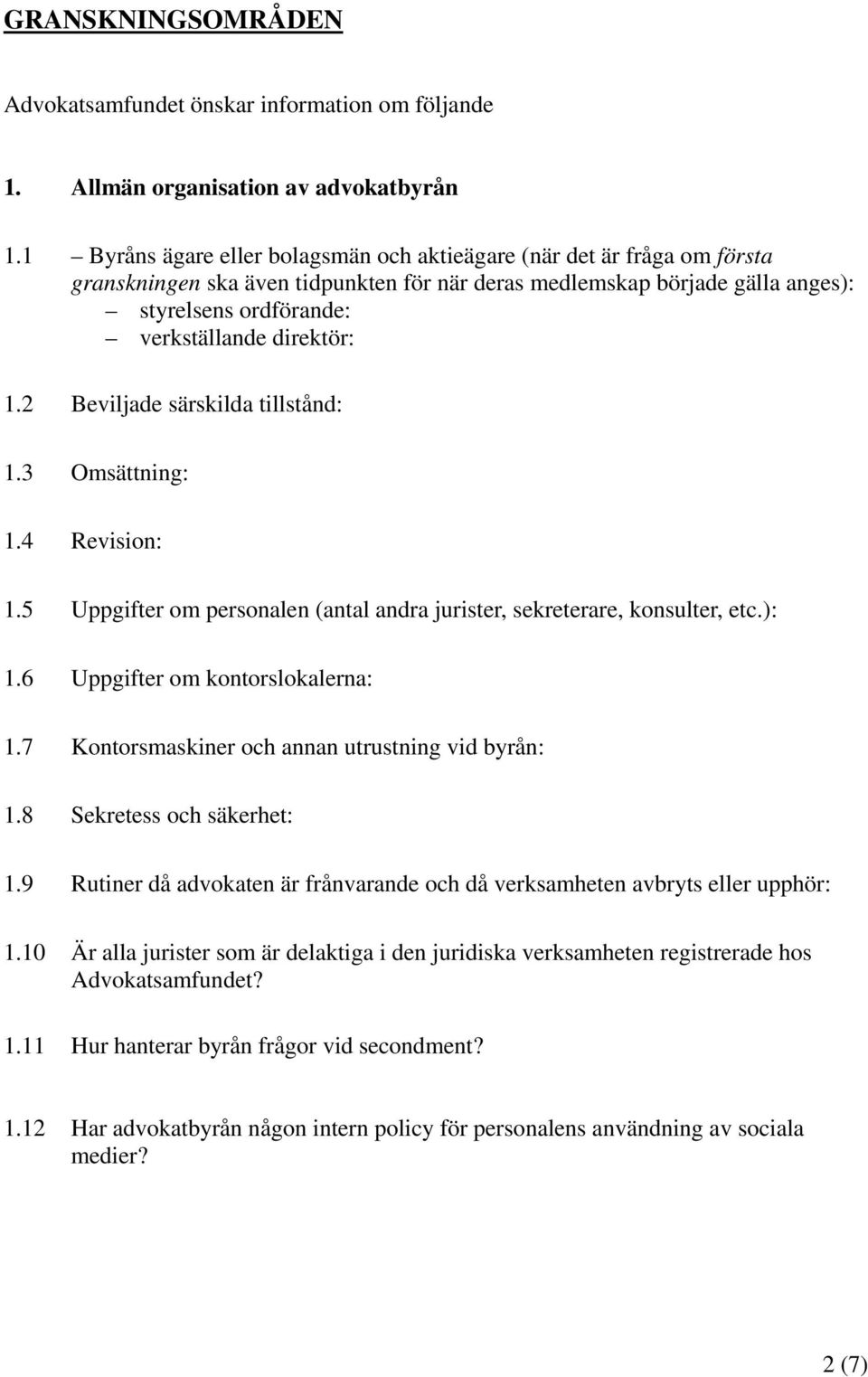 direktör: 1.2 Beviljade särskilda tillstånd: 1.3 Omsättning: 1.4 Revision: 1.5 Uppgifter om personalen (antal andra jurister, sekreterare, konsulter, etc.): 1.6 Uppgifter om kontorslokalerna: 1.