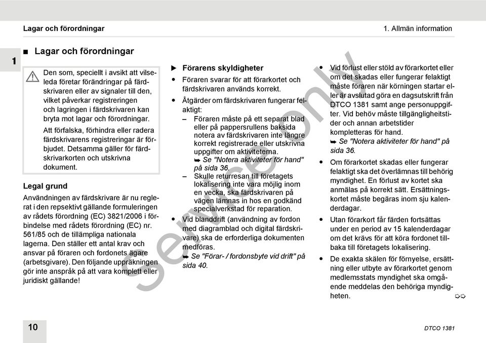 Detsamma gäller för färdskrivarkorten och utskrivna dokument.