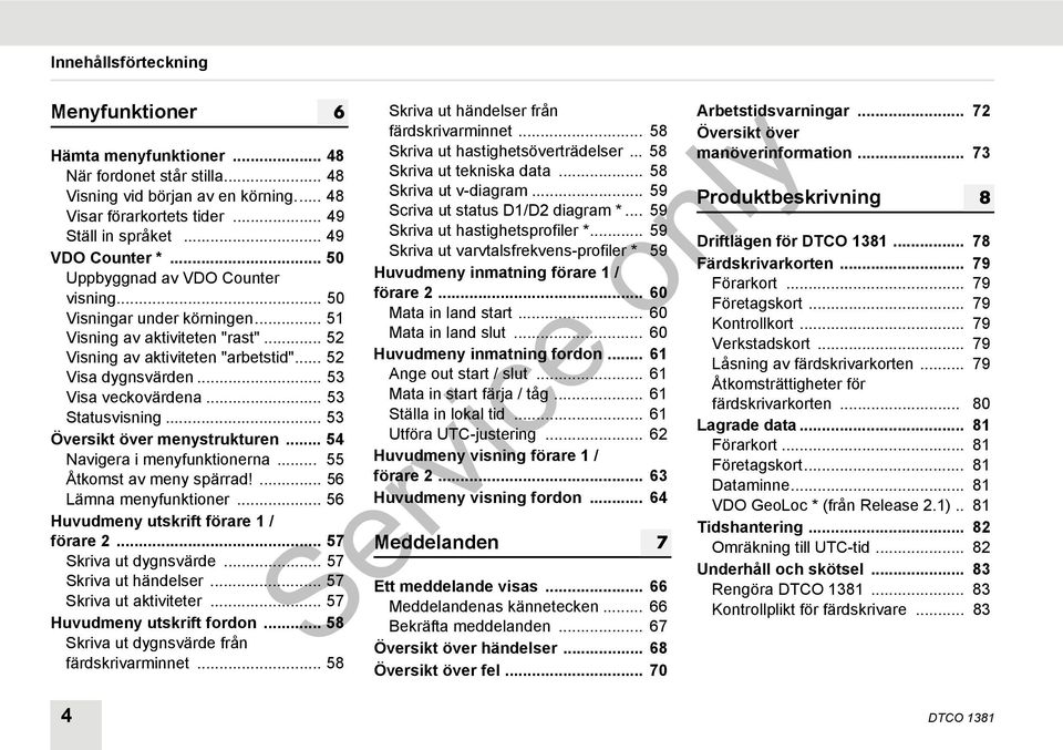 .. 53 Statusvisning... 53 Översikt över menystrukturen... 54 Navigera i menyfunktionerna... 55 Åtkomst av meny spärrad!... 56 Lämna menyfunktioner... 56 Huvudmeny utskrift förare 1 / förare 2.