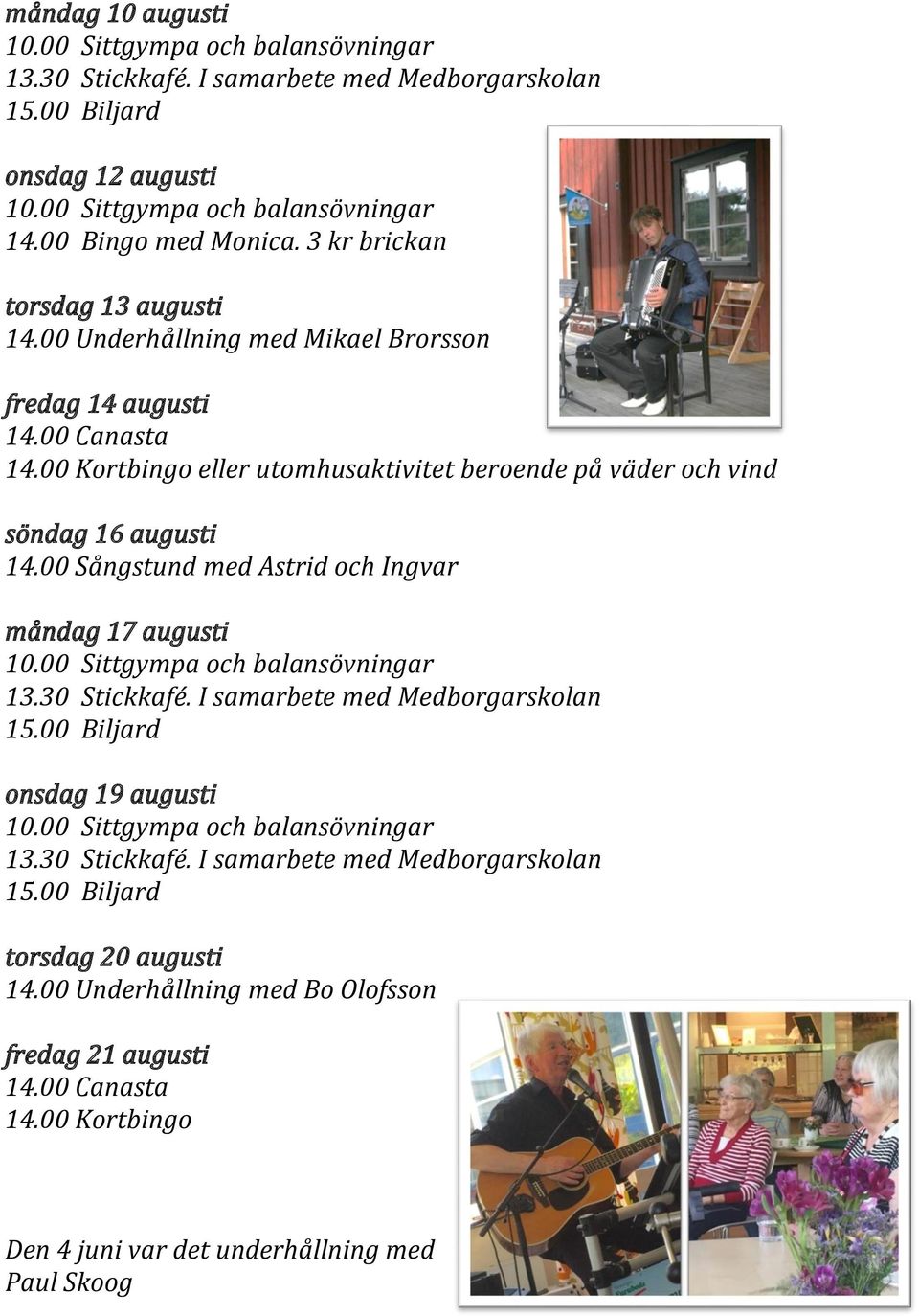 00 Sångstund med Astrid och Ingvar måndag 17 augusti onsdag 19 augusti torsdag 20