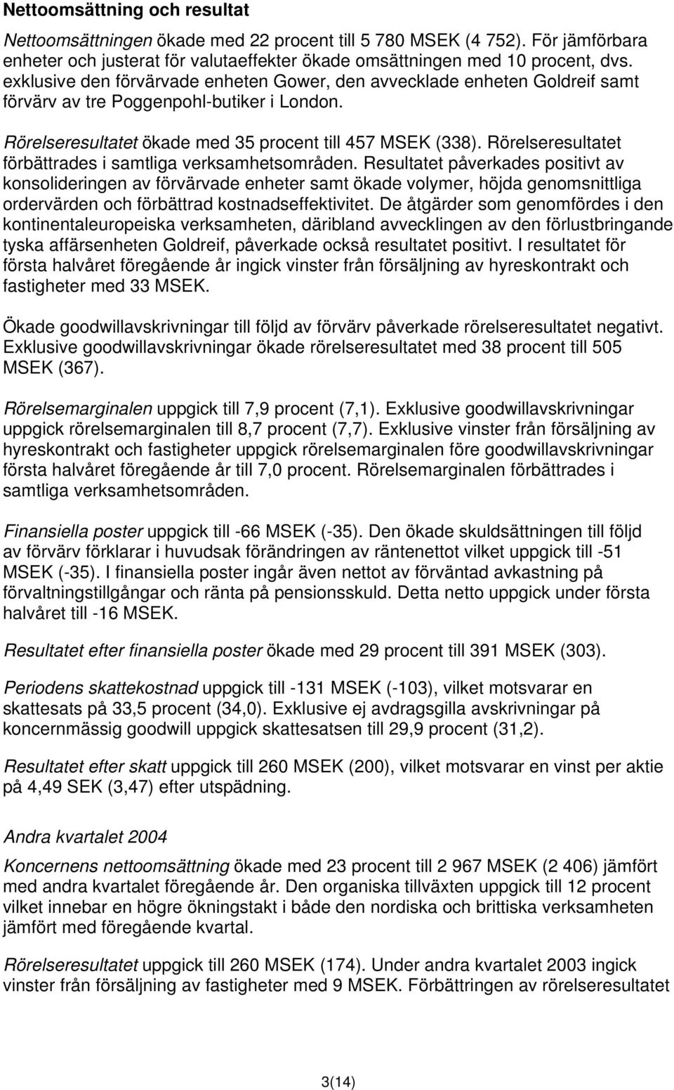 Rörelseresultatet förbättrades i samtliga verksamhetsområden.