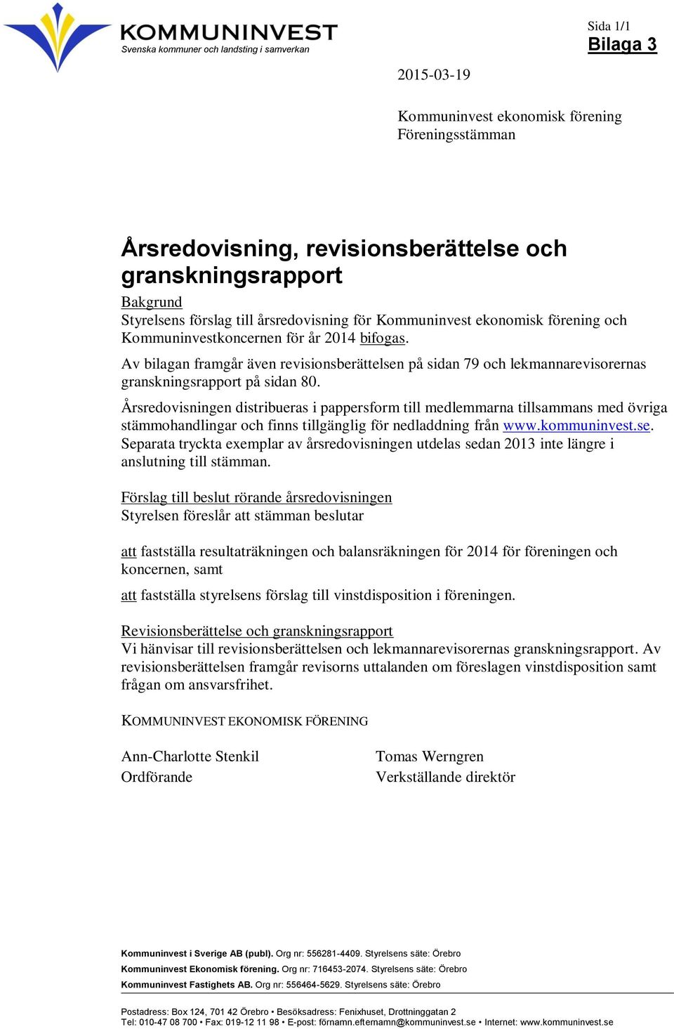 Av bilagan framgår även revisionsberättelsen på sidan 79 och lekmannarevisorernas granskningsrapport på sidan 80.