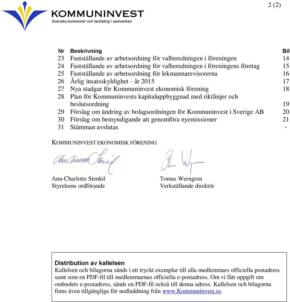 Kommuninvests kapitaluppbyggnad med riktlinjer och beslutsordning 19 29 Förslag om ändring av bolagsordningen för Kommuninvest i Sverige AB 20 30 Förslag om bemyndigande att genomföra nyemissioner 21