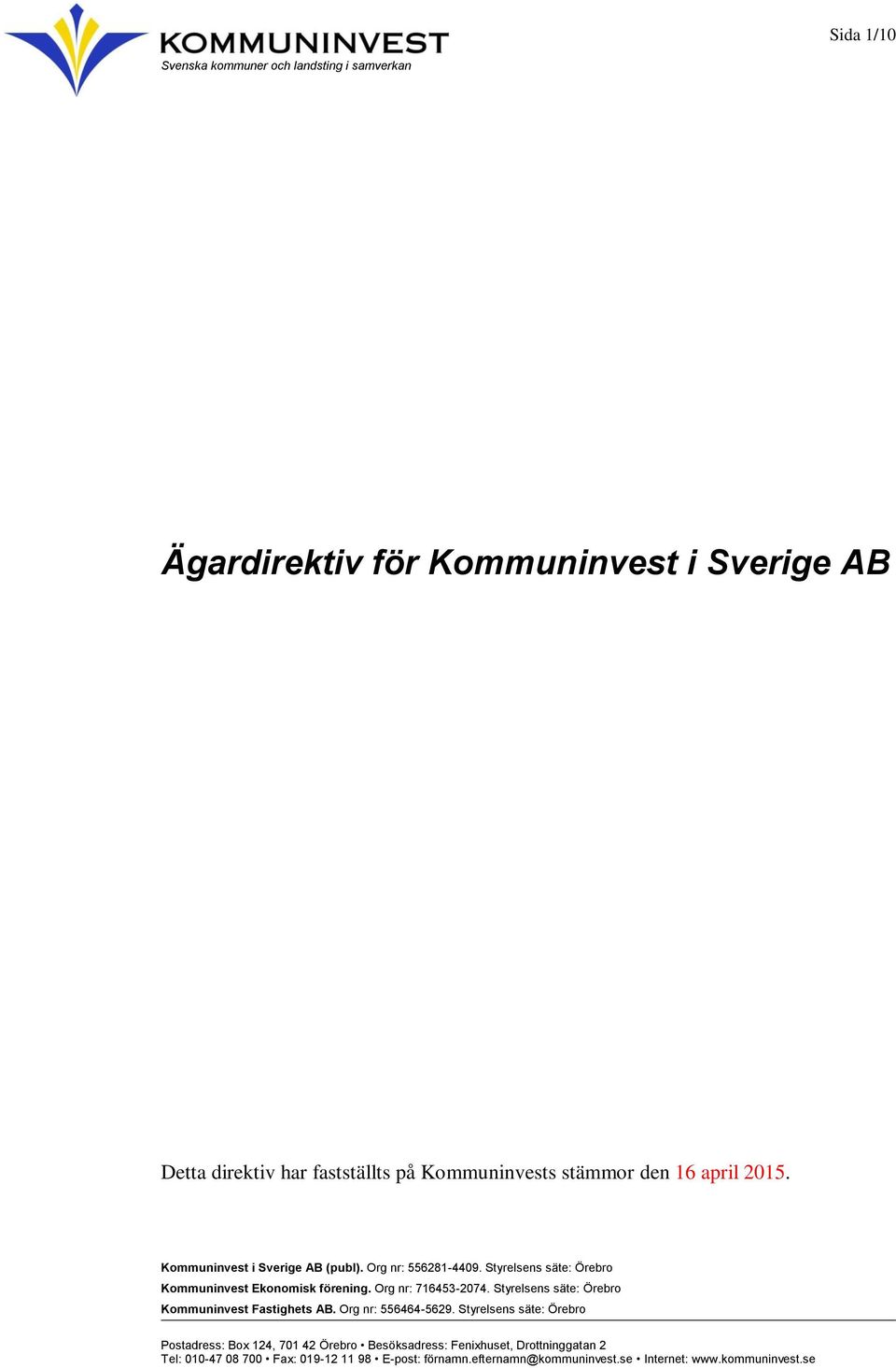 Org nr: 716453-2074. Styrelsens säte: Örebro Kommuninvest Fastighets AB. Org nr: 556464-5629.