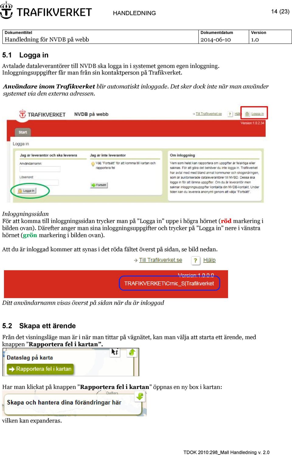 Inloggningssidan För att komma till inloggningssidan trycker man på Logga in uppe i högra hörnet (röd markering i bilden ovan).