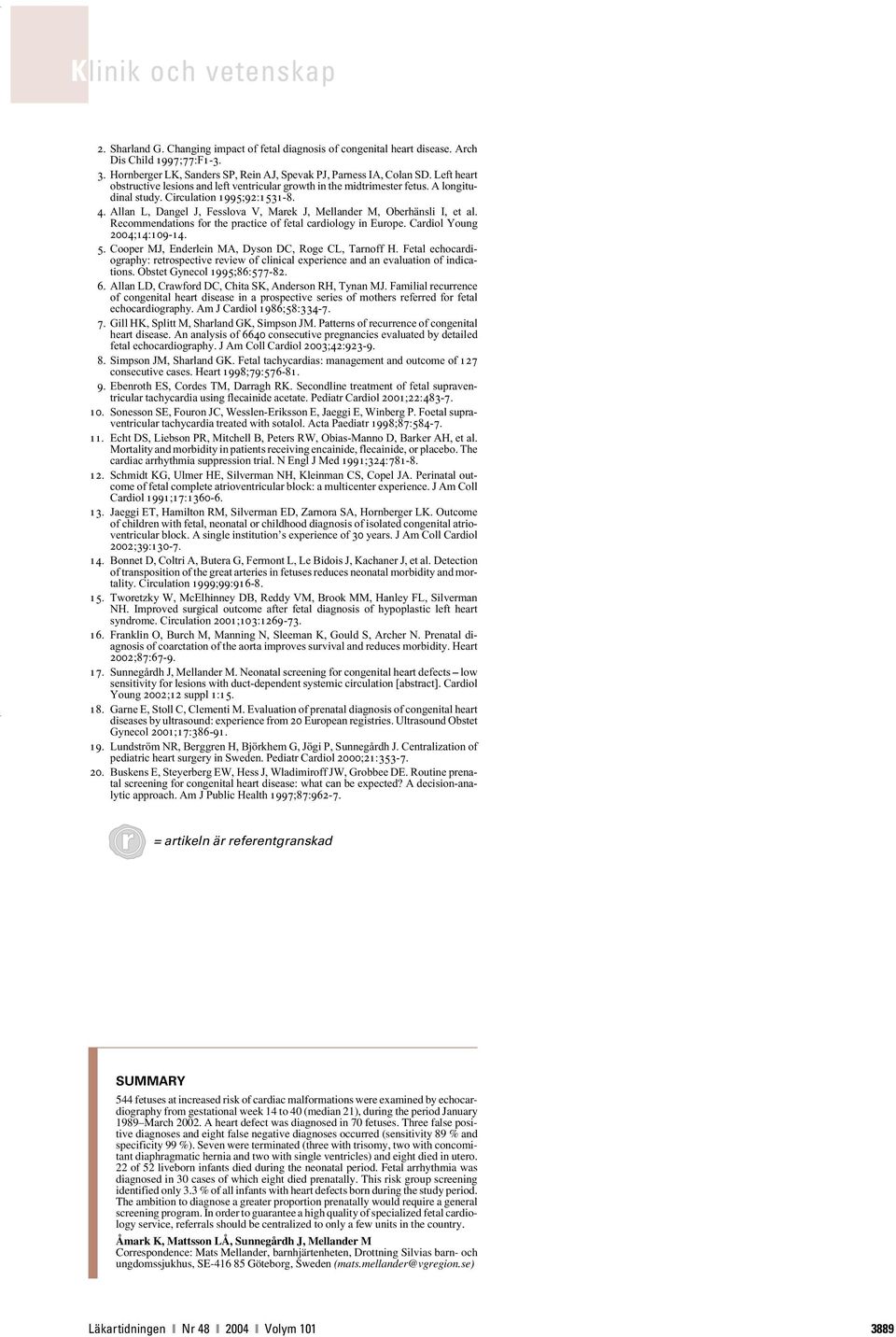 Allan L, Dangel J, Fesslova V, Marek J, Mellander M, Oberhänsli I, et al. Recommendations for the practice of fetal cardiology in Europe. Cardiol Young 2004;14:109-14. 5.