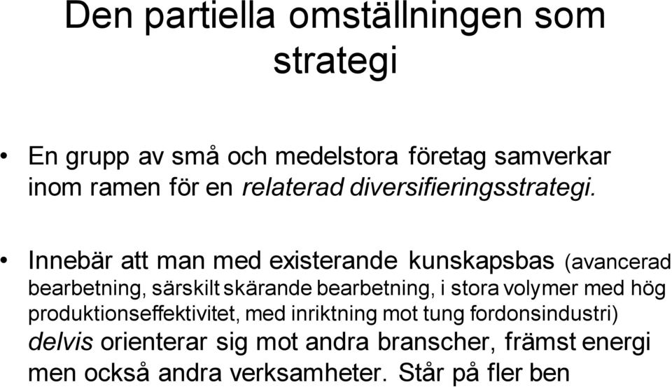 Innebär att man med existerande kunskapsbas (avancerad bearbetning, särskilt skärande bearbetning, i stora