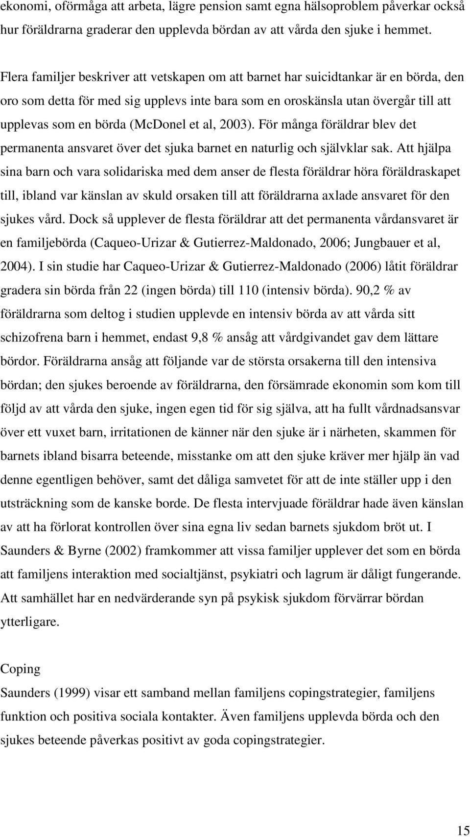 (McDonel et al, 2003). För många föräldrar blev det permanenta ansvaret över det sjuka barnet en naturlig och självklar sak.