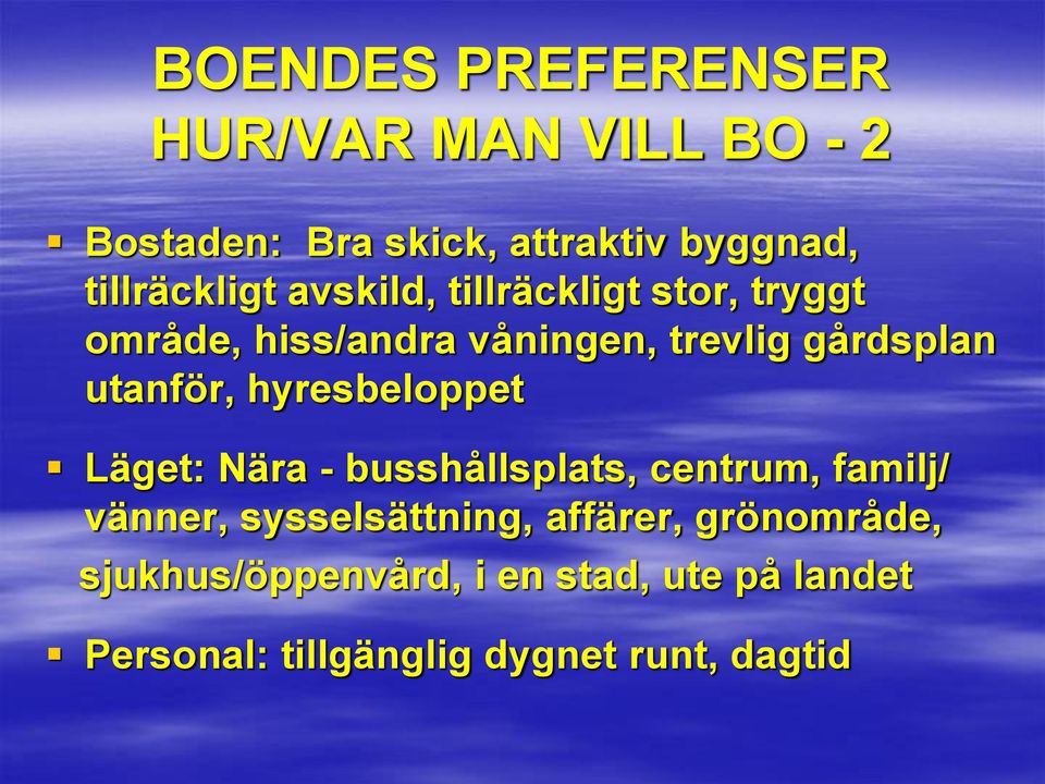 utanför, hyresbeloppet Läget: Nära - busshållsplats, centrum, familj/ vänner, sysselsättning,