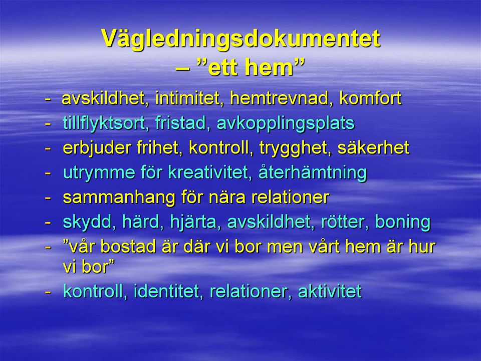 kreativitet, återhämtning - sammanhang för nära relationer - skydd, härd, hjärta, avskildhet,