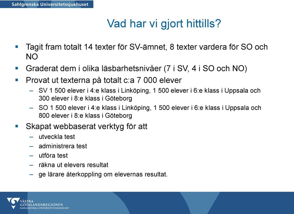 texterna på totalt c:a 7 000 elever SV 1 500 elever i 4:e klass i Linköping, 1 500 elever i 6:e klass i Uppsala och 300 elever i 8:e klass i